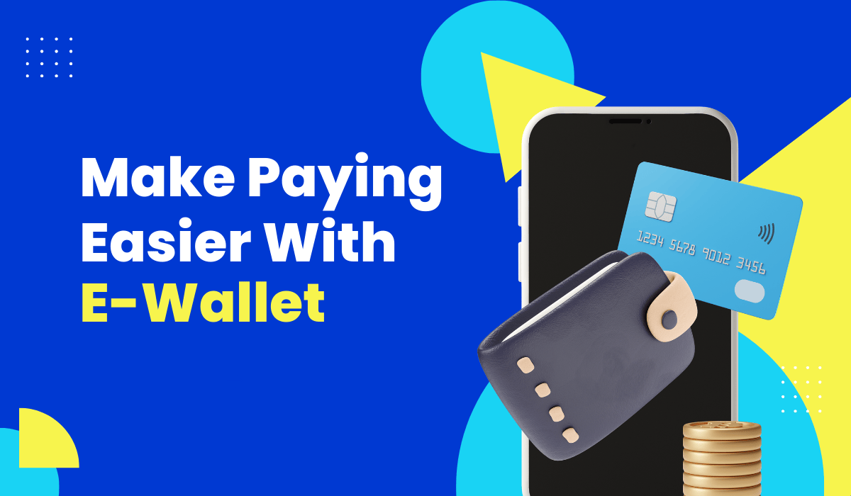 Make Paying Easier With E-Wallet